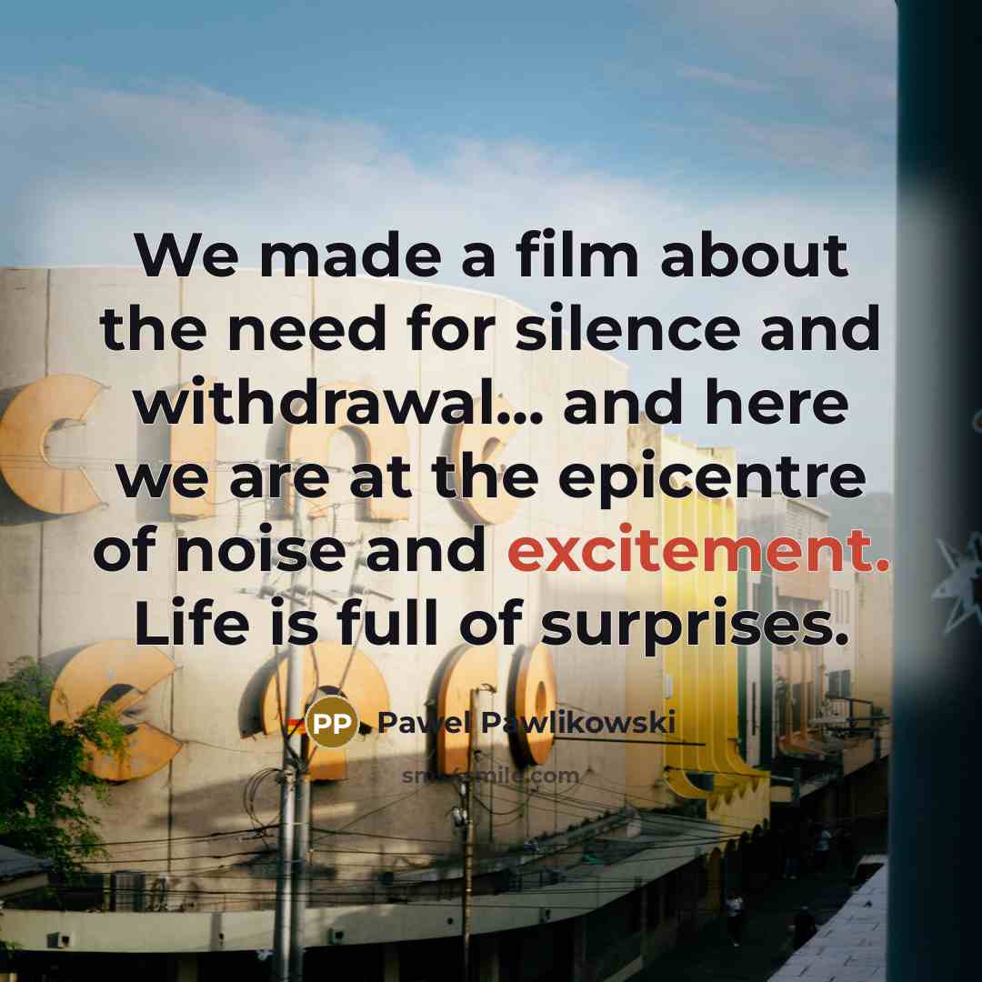 “We made a film about the need for silence and…” quote by Pawel Pawlikowski