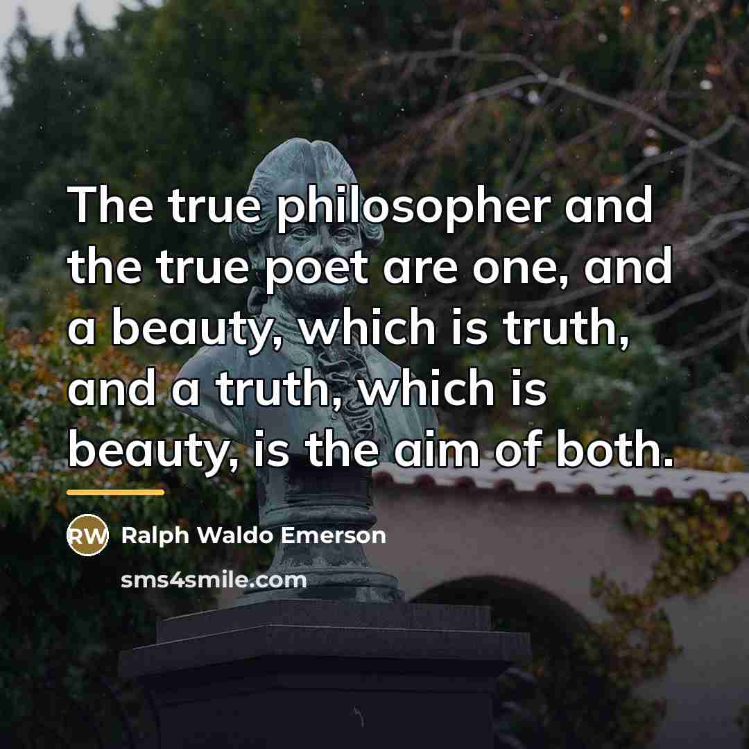 “The true philosopher and the true poet are one, and…” quote by Ralph Waldo Emerson