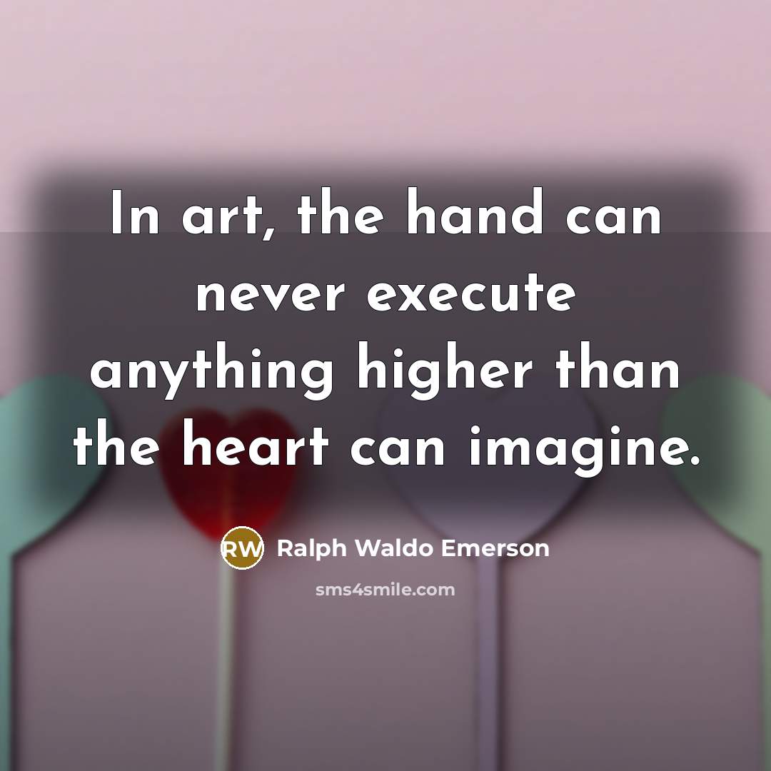 “In art, the hand can never execute anything higher than…” quote by Ralph Waldo Emerson
