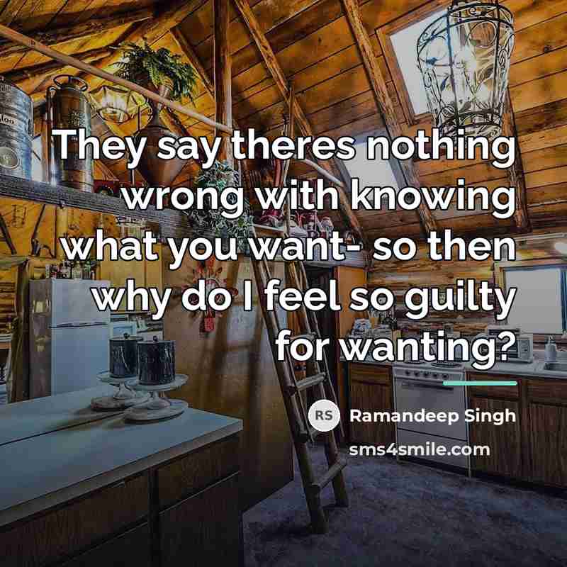 “They say theres nothing wrong with knowing what you want-…” quote by Ramandeep Singh