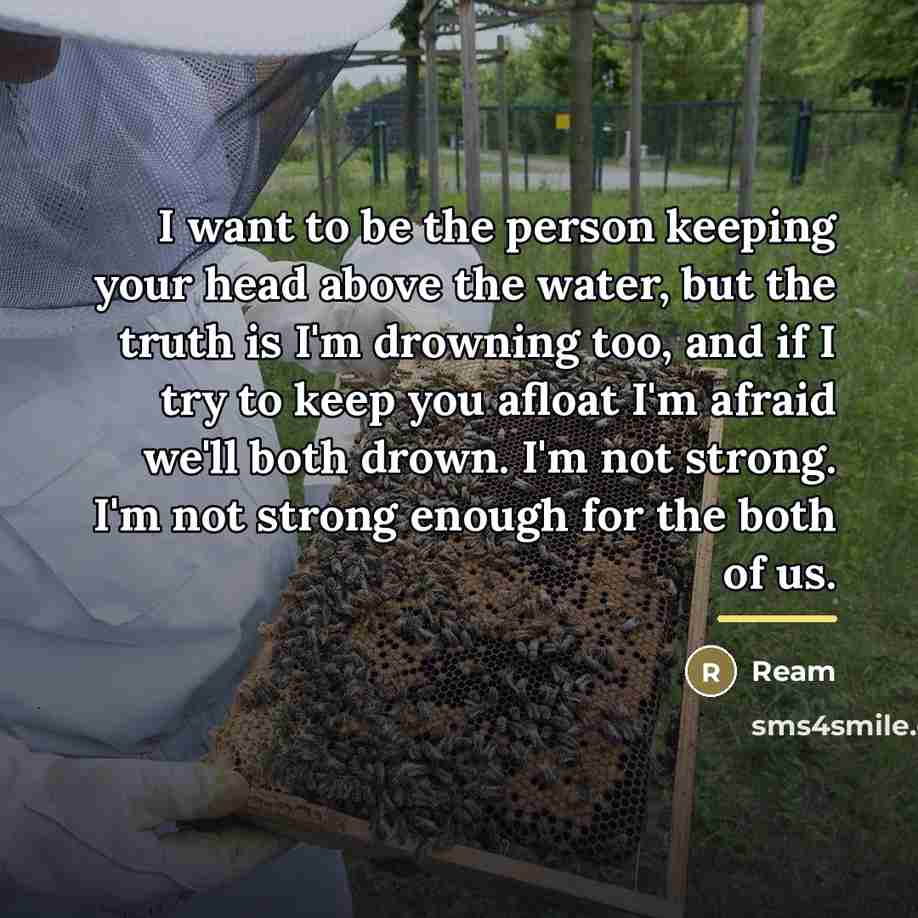 “I want to be the person keeping your head above…” quote by Ream