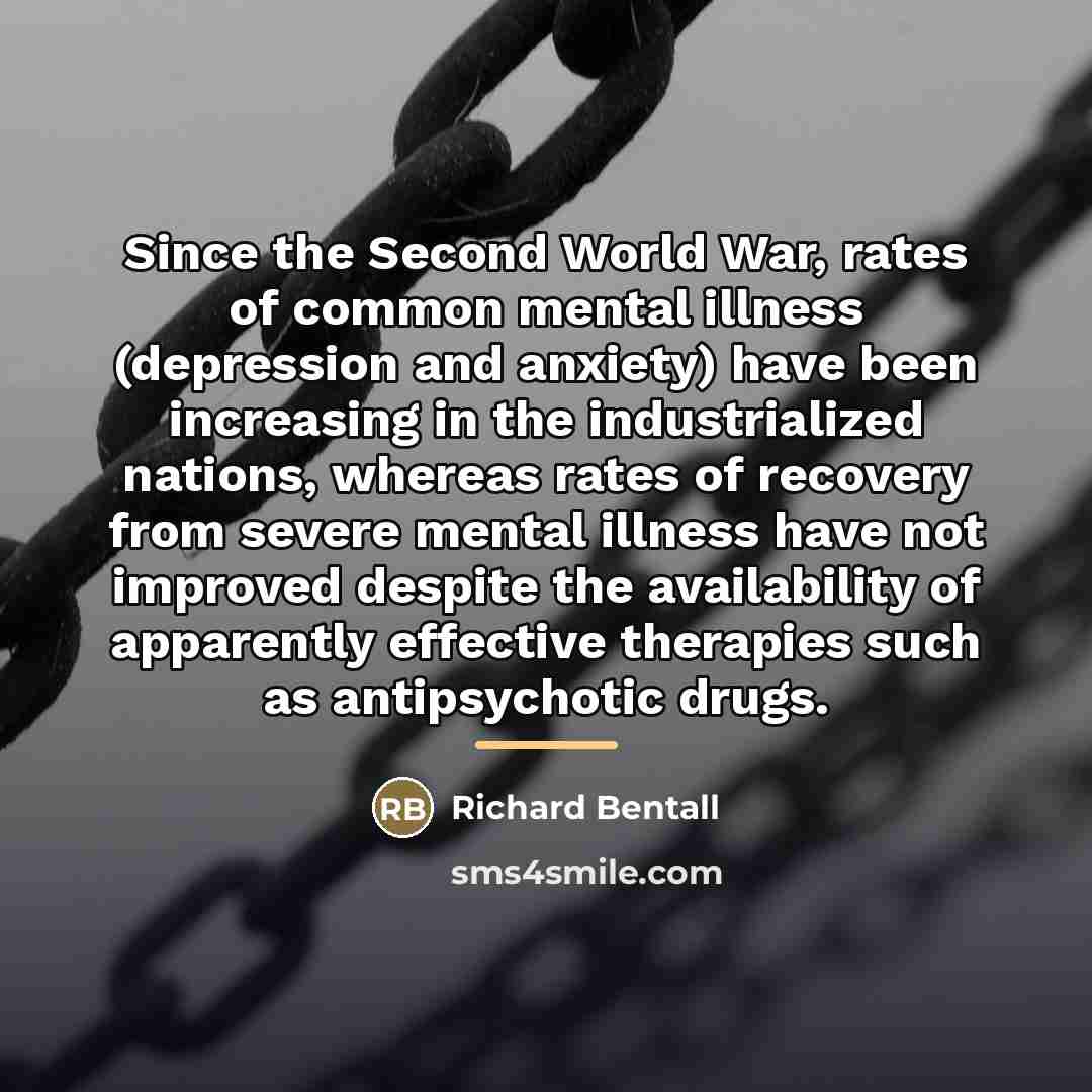 “Since the Second World War, rates of common mental illness…” quote by Richard Bentall