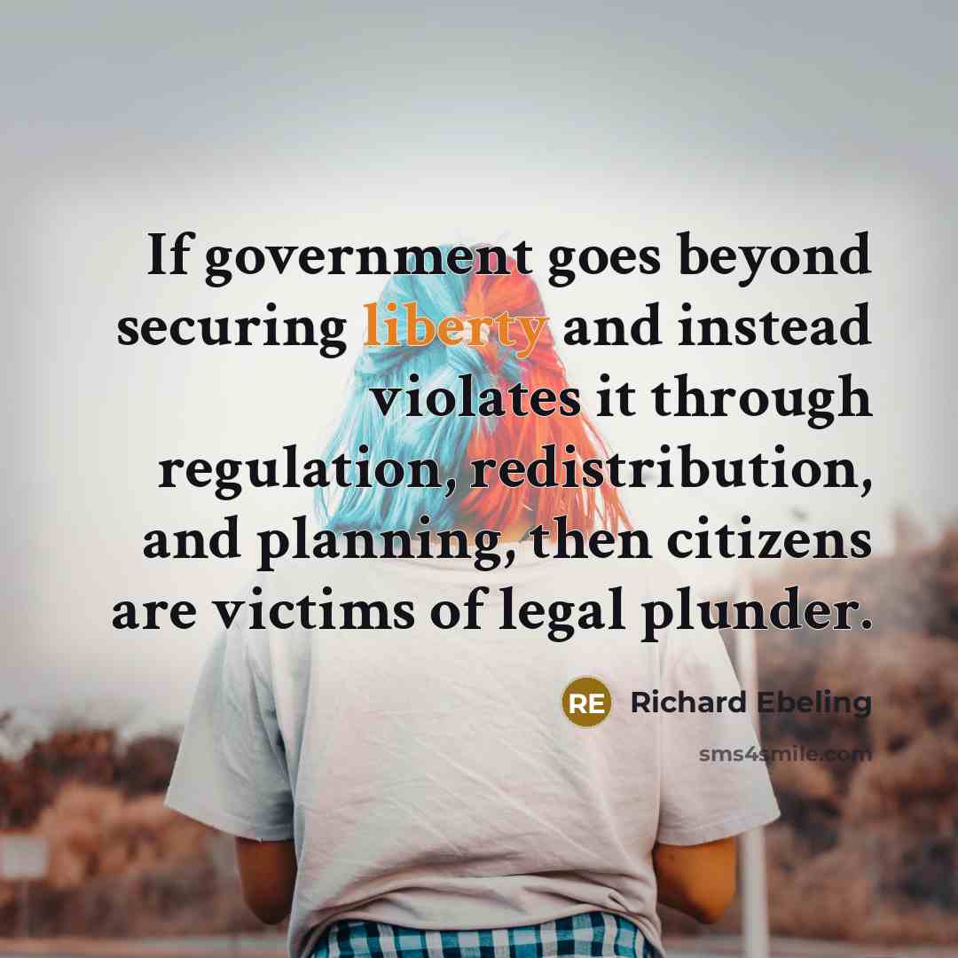 “If government goes beyond securing liberty and instead violates it…” quote by Richard Ebeling