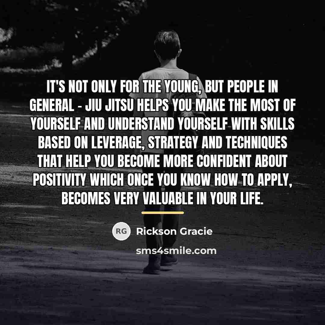 “It's not only for the young, but people in general…” quote by Rickson Gracie