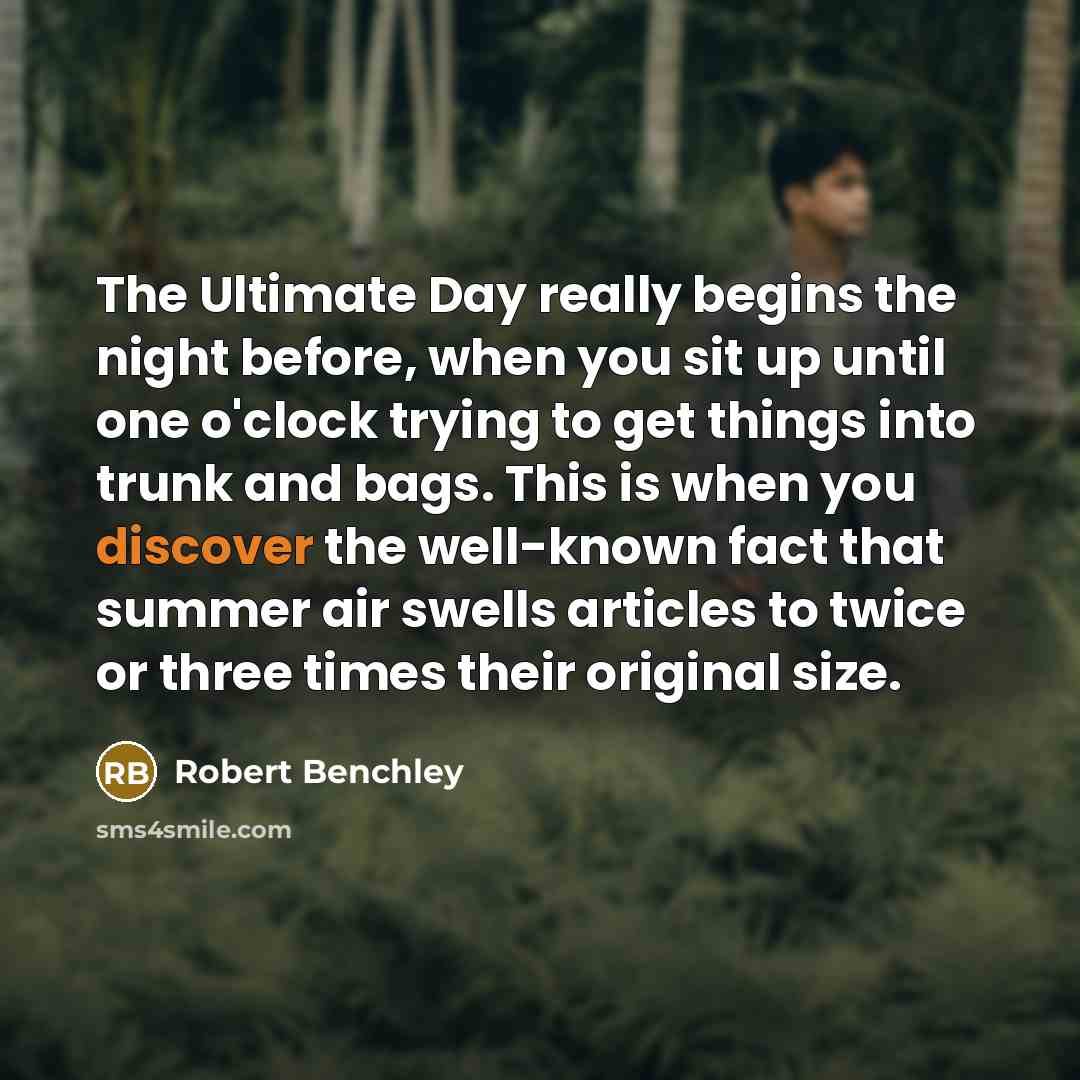 “The Ultimate Day really begins the night before, when you…” quote by Robert Benchley