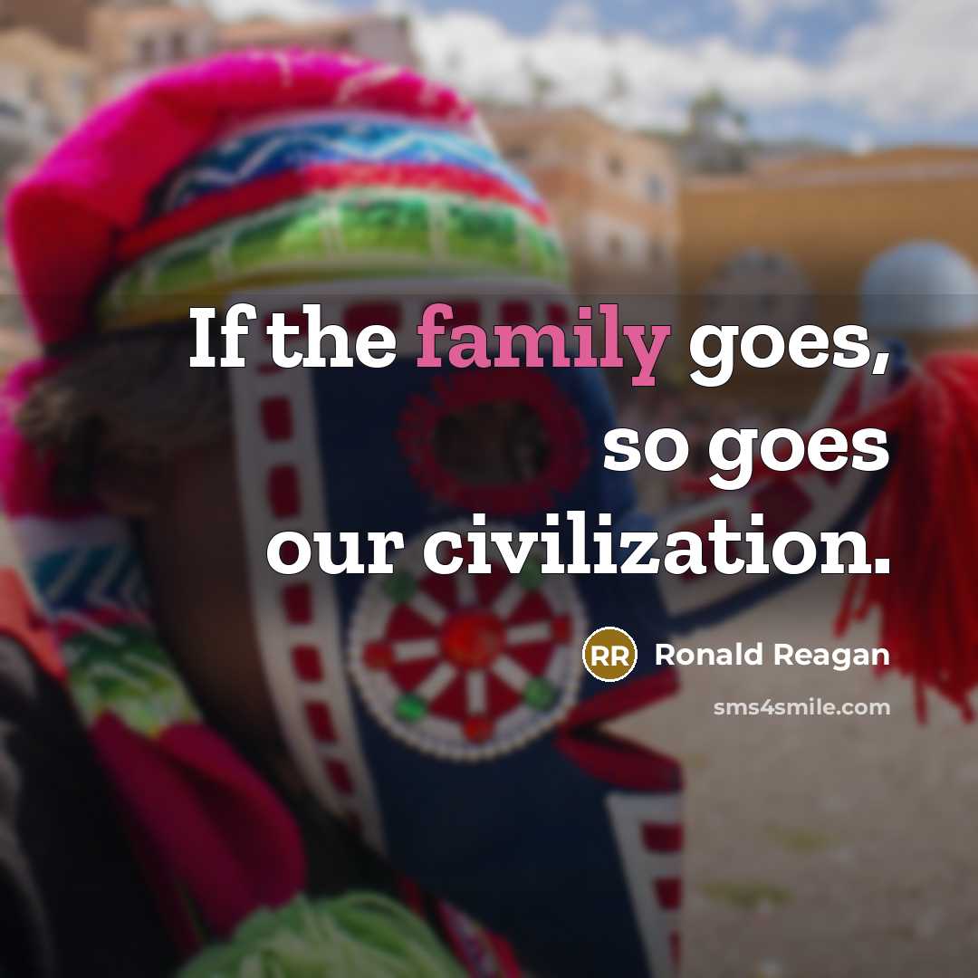 “If the family goes, so goes our civilization.…” quote by Ronald Reagan