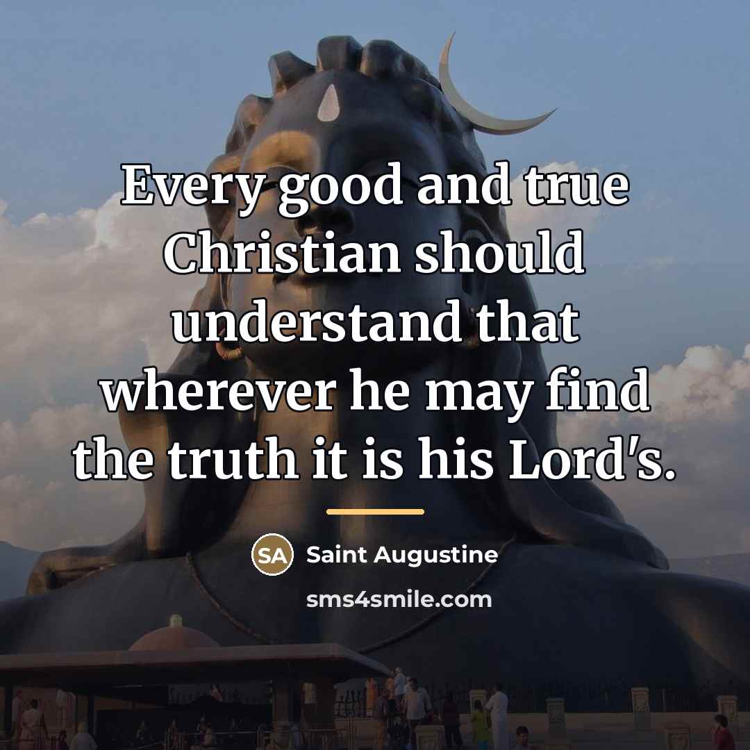 “Every good and true Christian should understand that wherever he…” quote by Saint Augustine