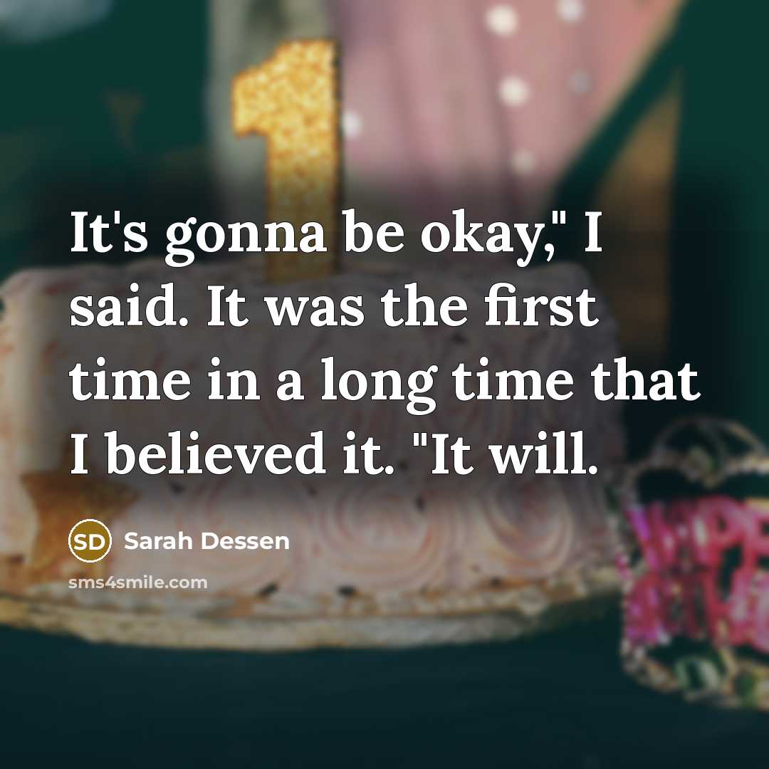 “It's gonna be okay," I said. It was the first…” quote by Sarah Dessen