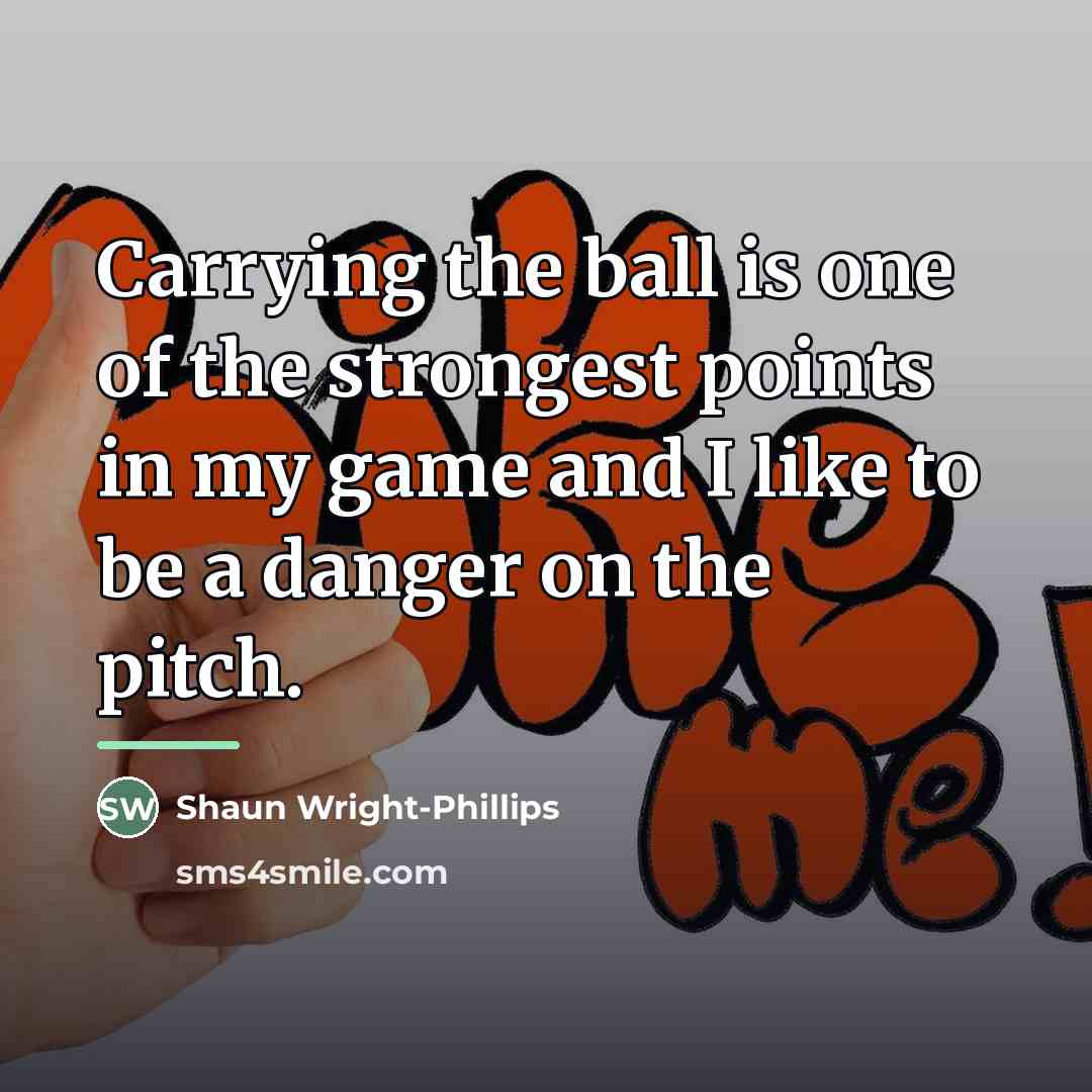 “Carrying the ball is one of the strongest points in…” quote by Shaun Wright-Phillips