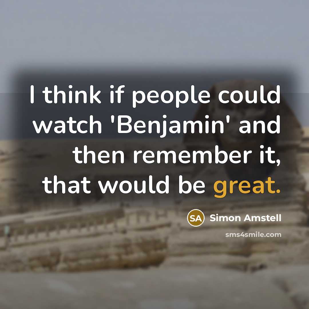 “I think if people could watch 'Benjamin' and then remember it, that would be great.” quote by Simon Amstell