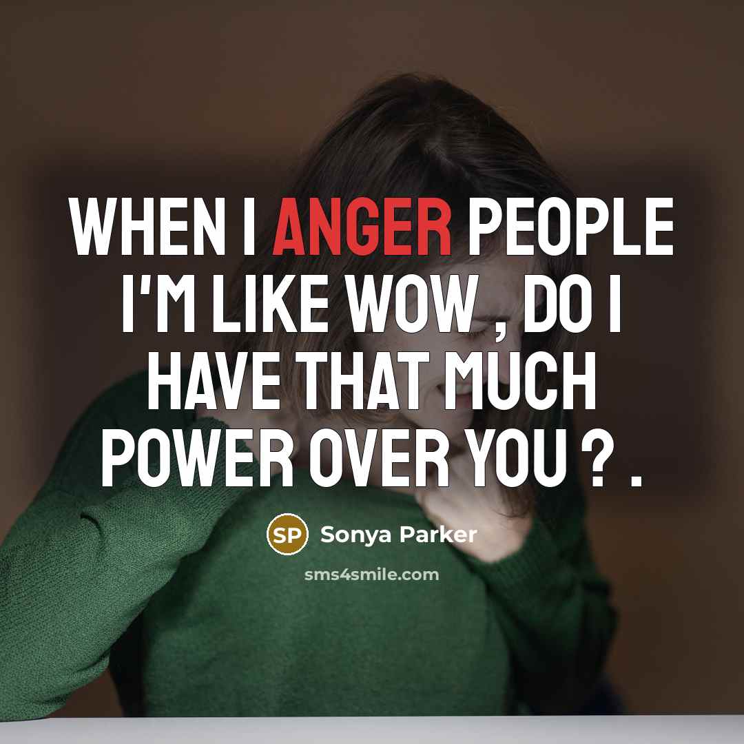 “When I anger people I'm like Wow , do I…” quote by Sonya Parker