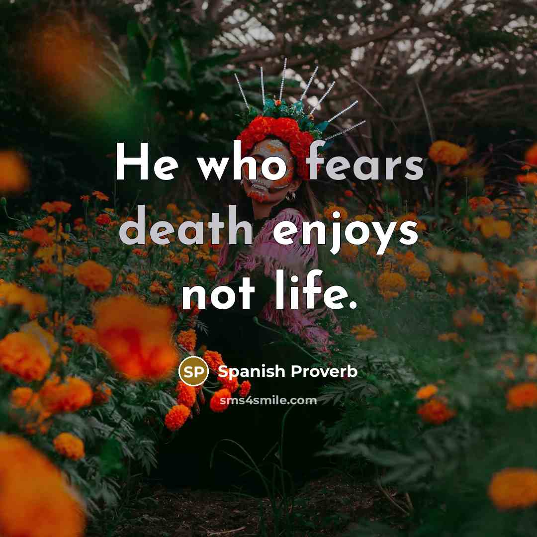 “He who fears death enjoys not life.…” quote by Spanish Proverb