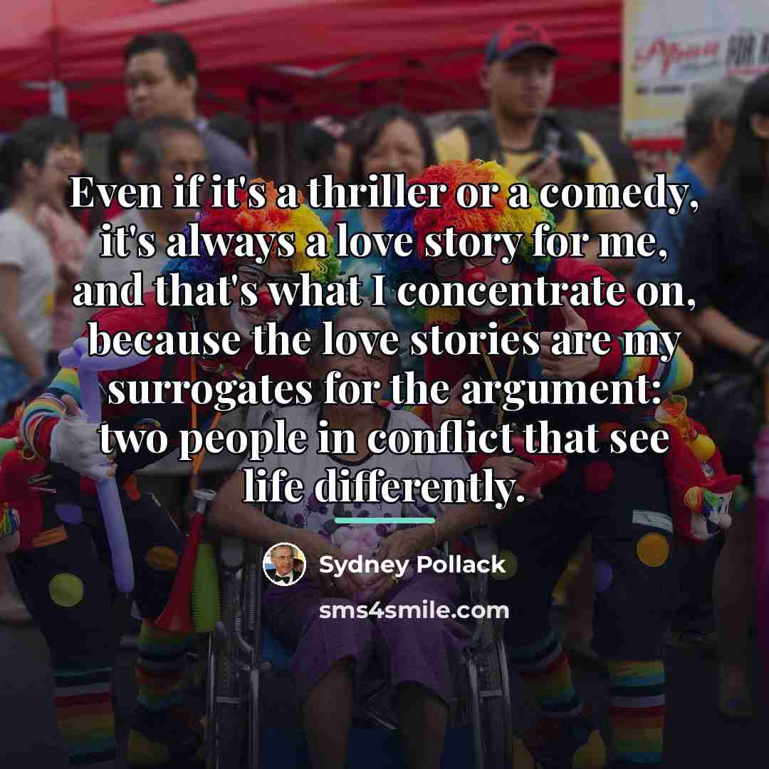 “Even if it's a thriller or a comedy, it's always…” quote by Sydney Pollack