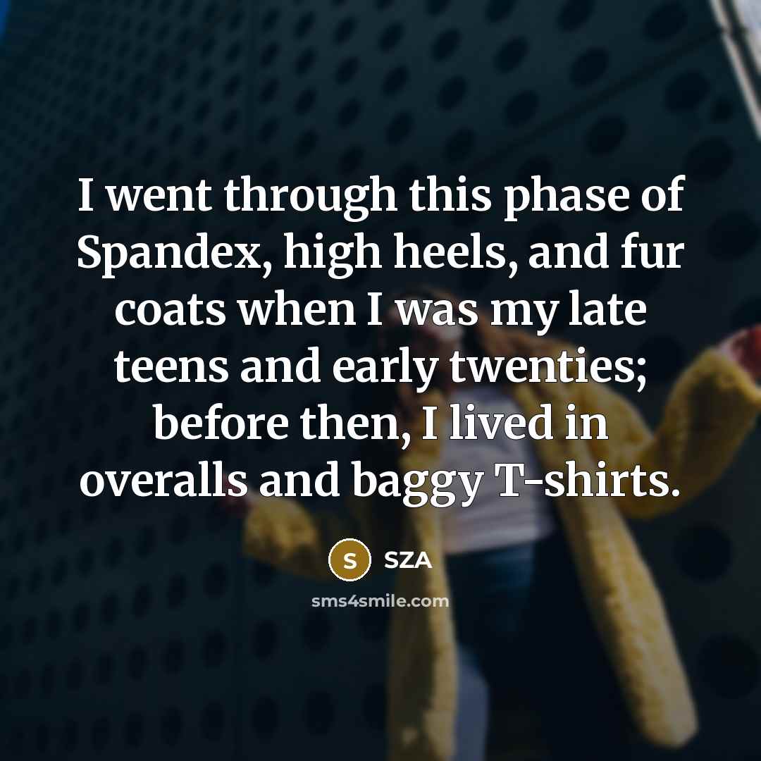 “I went through this phase of Spandex, high heels, and…” quote by SZA