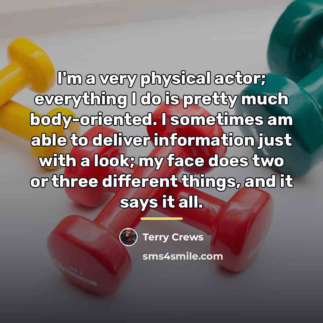 “I'm a very physical actor; everything I do is pretty…” quote by Terry Crews
