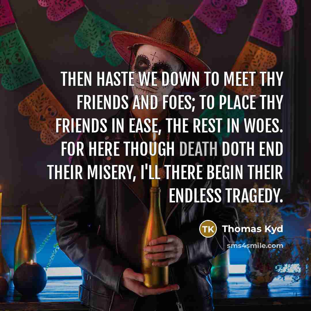 “Then haste we down to meet thy friends and foes;…” quote by Thomas Kyd