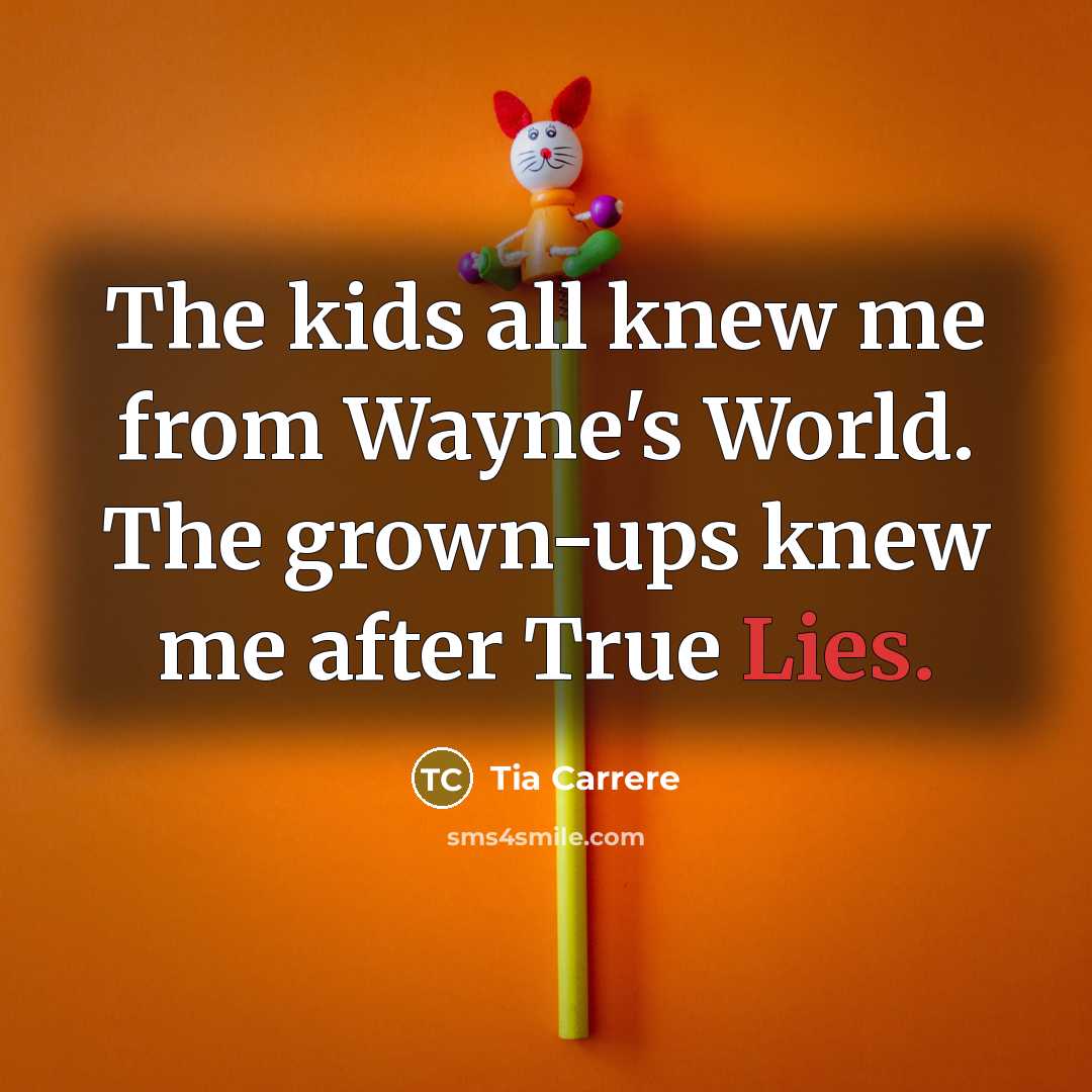 “The kids all knew me from Wayne's World. The grown-ups…” quote by Tia Carrere