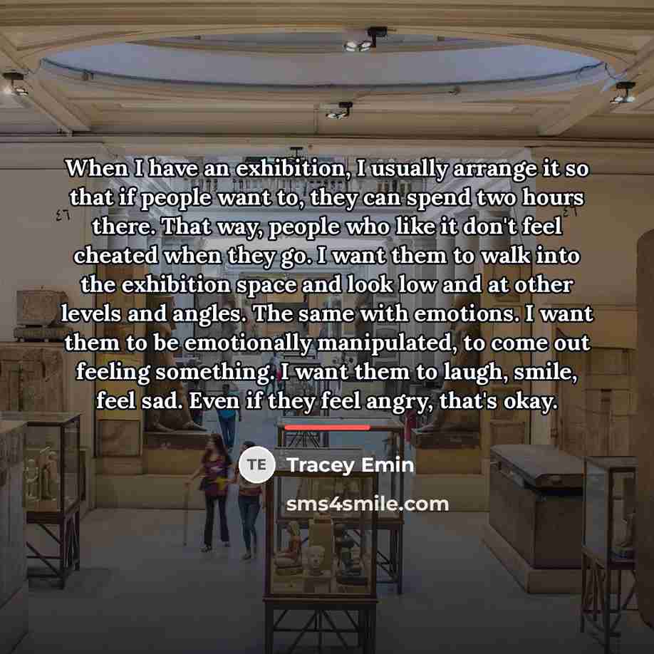 “When I have an exhibition, I usually arrange it so…” quote by Tracey Emin