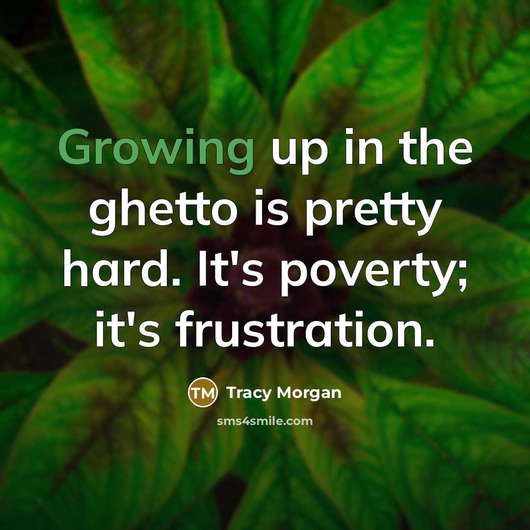 “Growing up in the ghetto is pretty hard. It's poverty;…” quote by Tracy Morgan
