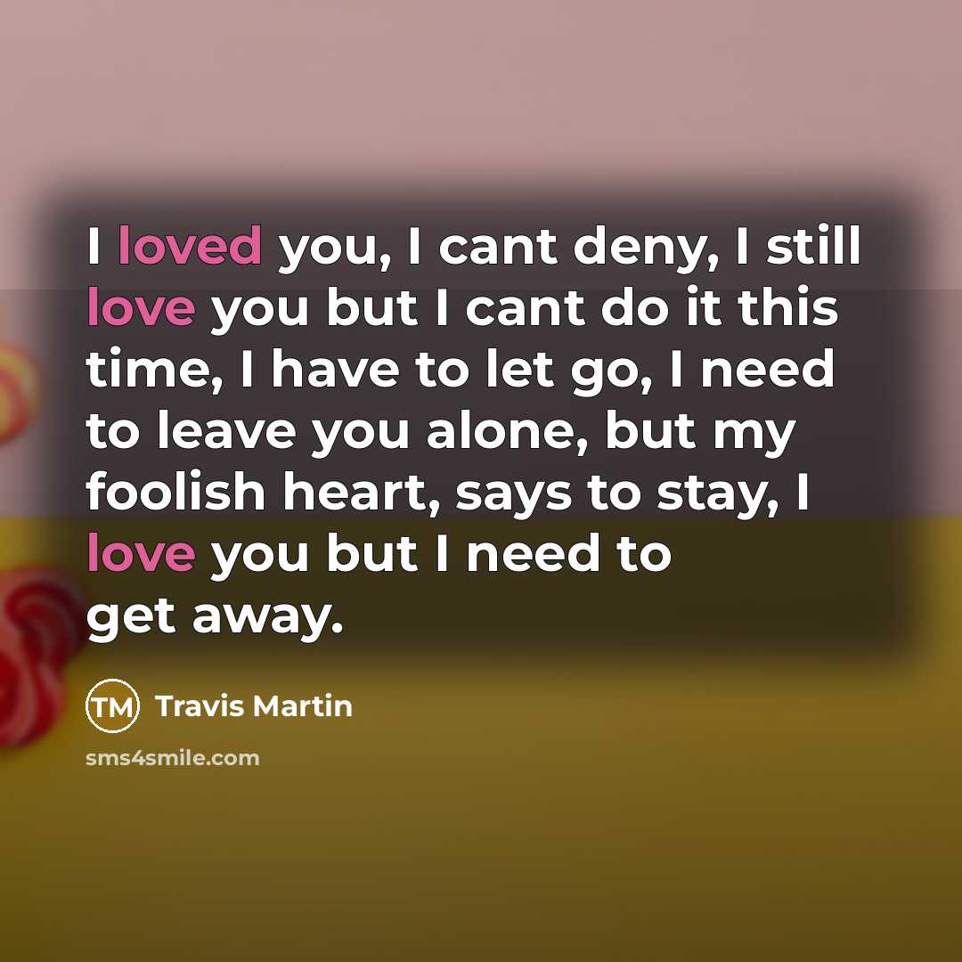 “I loved you, I cant deny, I still love you…” quote by Travis Martin