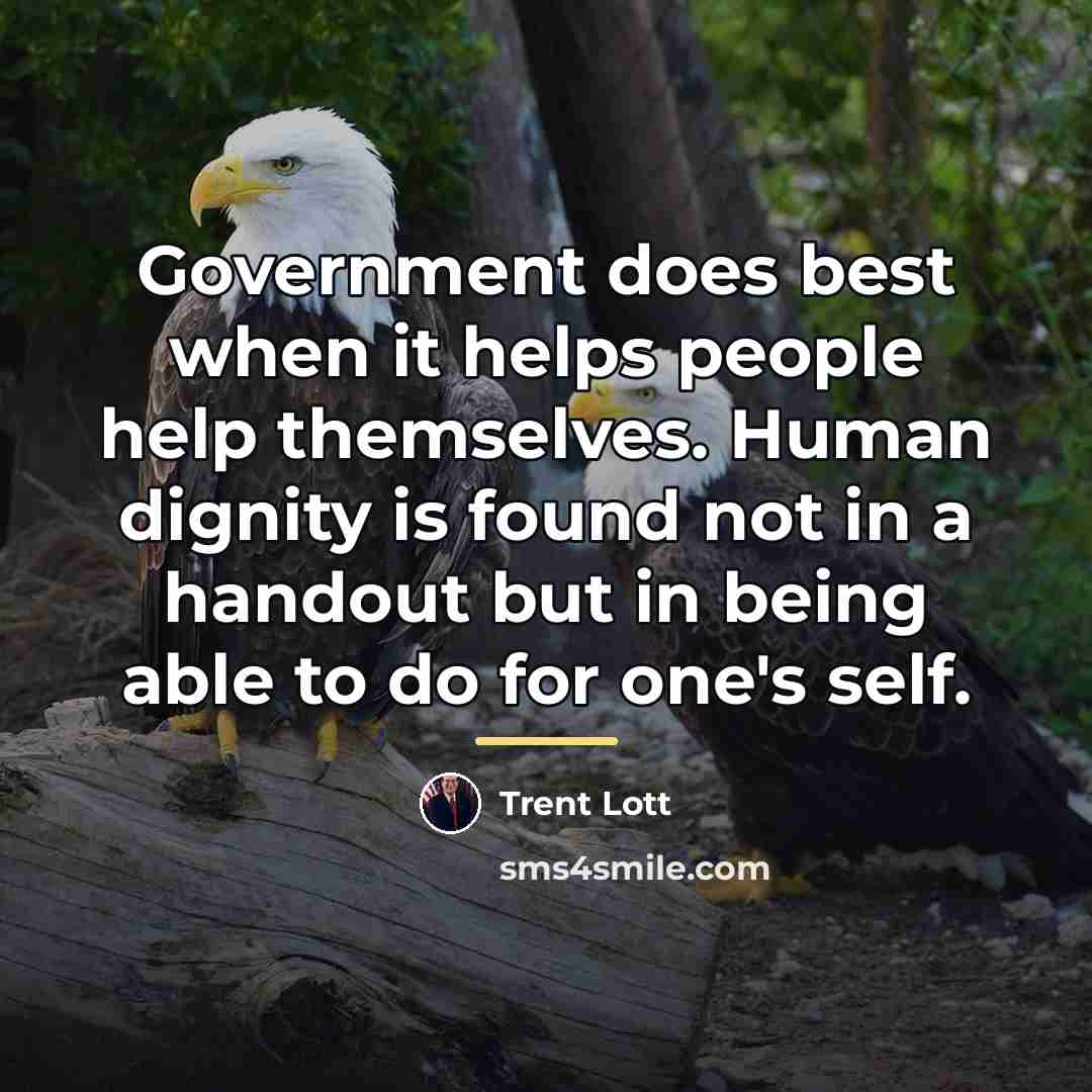 “Government does best when it helps people help themselves. Human…” quote by Trent Lott