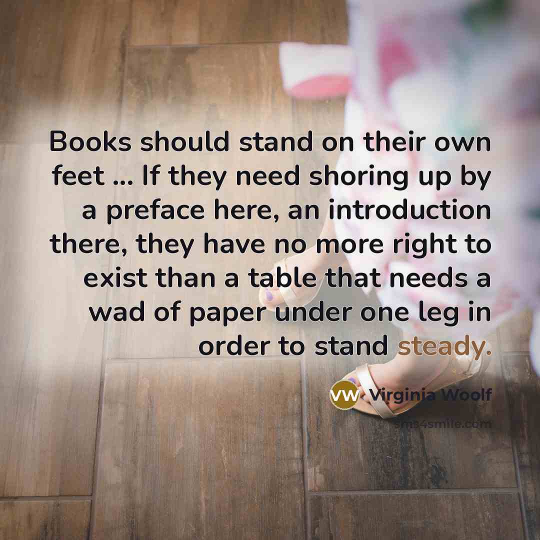 “Books should stand on their own feet ... If they…” quote by Virginia Woolf