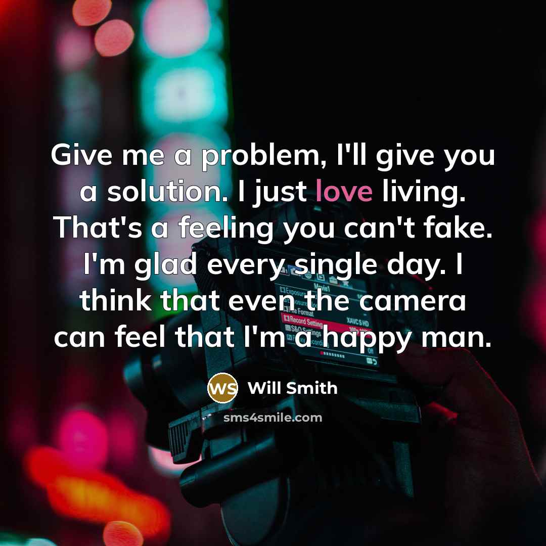 “Give me a problem, I'll give you a solution. I…” quote by Will Smith