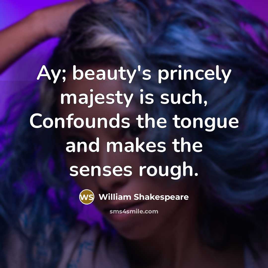 “Ay; beauty's princely majesty is such, Confounds the tongue and…” quote by William Shakespeare