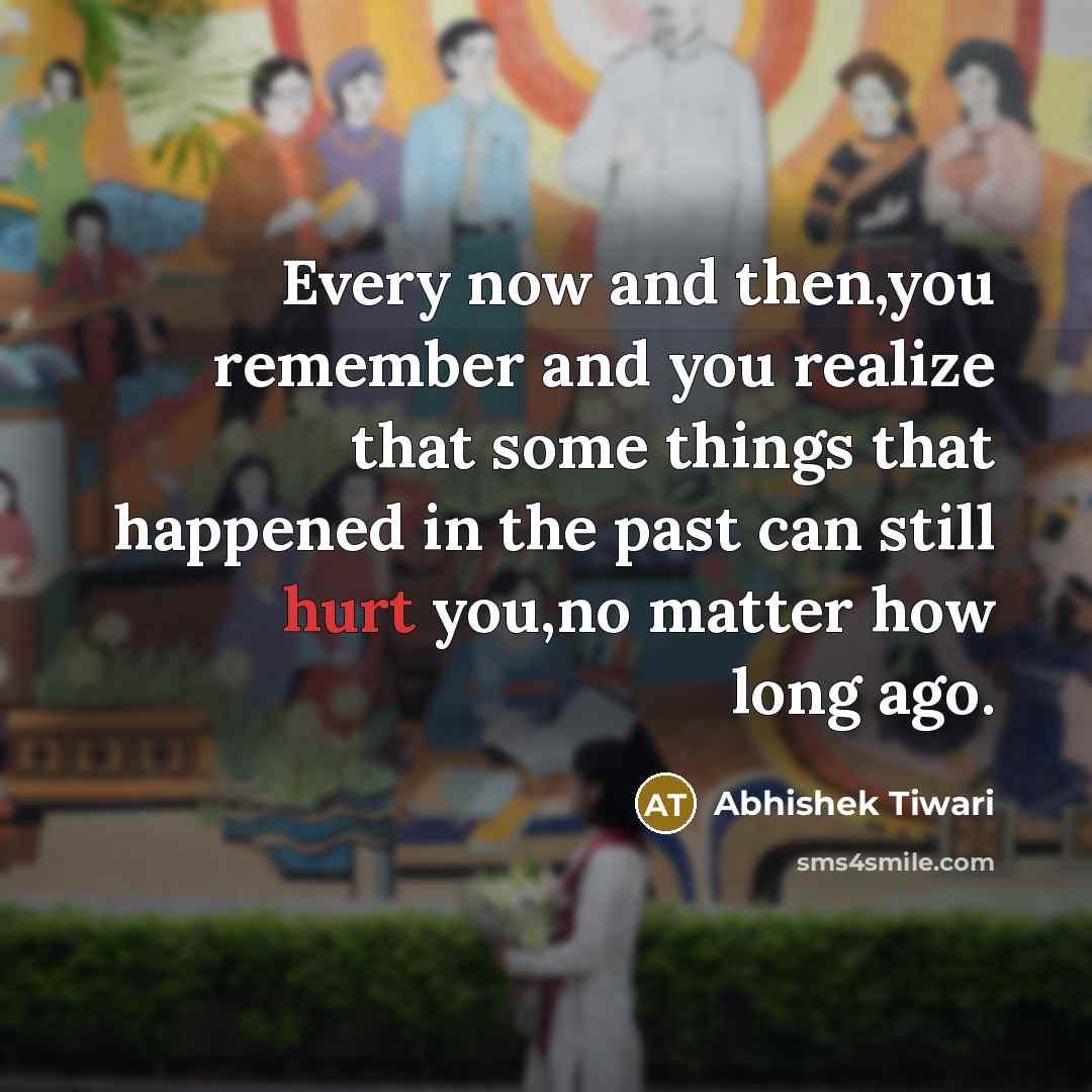 “Every now and then,you remember and you realize that some…” quote by Abhishek Tiwari