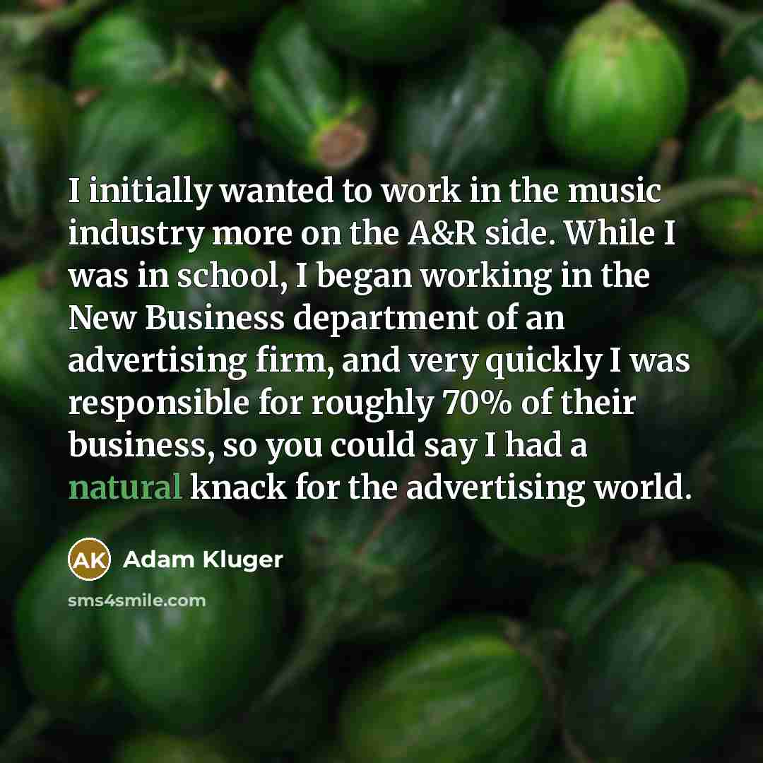 “I initially wanted to work in the music industry more…” quote by Adam Kluger