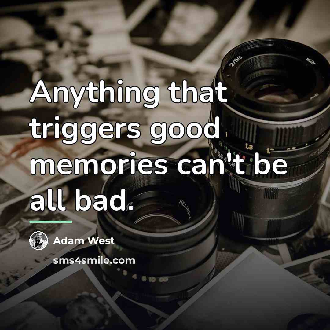 “Anything that triggers good memories can't be all bad.…” quote by Adam West