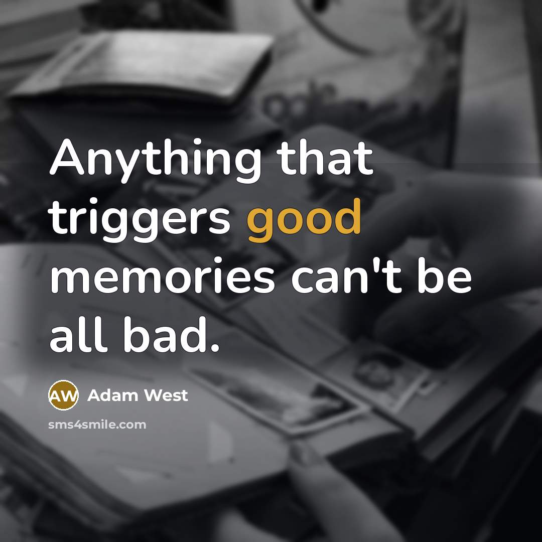 “Anything that triggers good memories can't be all bad.” quote by Adam West