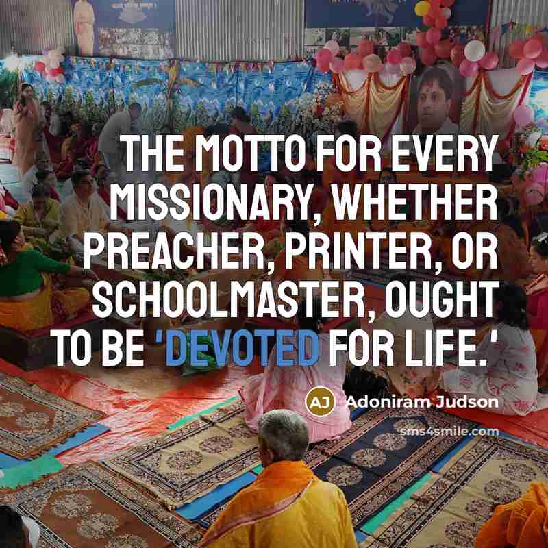 “The motto for every missionary, whether preacher, printer, or schoolmaster,…” quote by Adoniram Judson