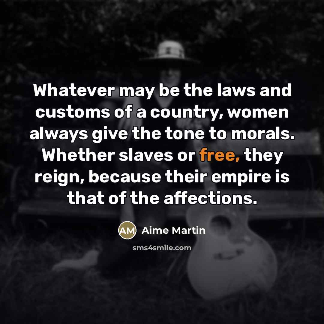 “Whatever may be the laws and customs of a country,…” quote by Aime Martin