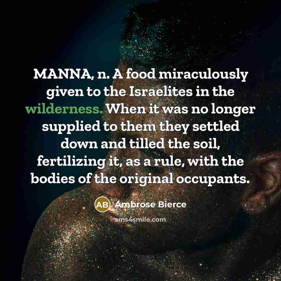 “MANNA, n. A food miraculously given to the Israelites in…” quote by Ambrose Bierce