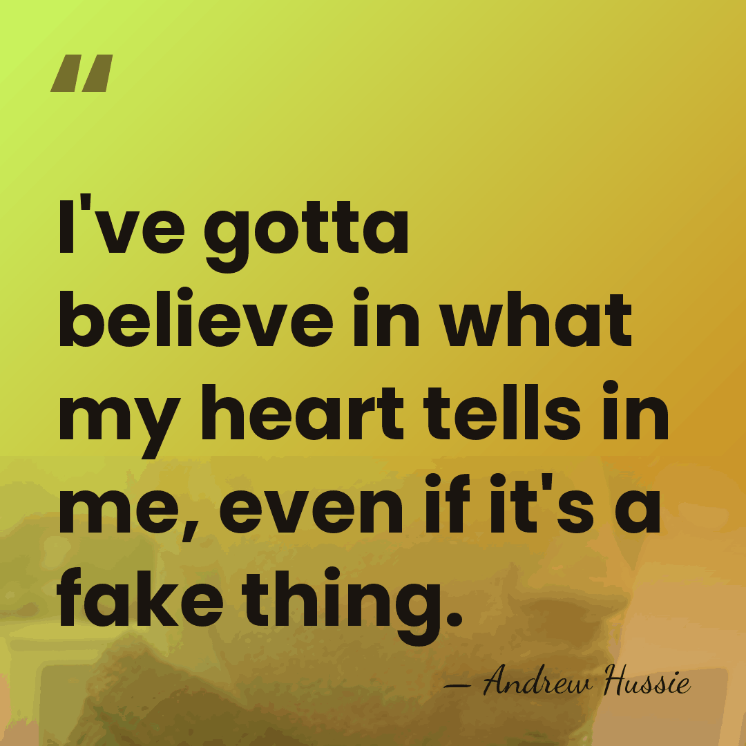 I've gotta believe in what my heart tells in me, even if&hellip; - Andrew Hussie
