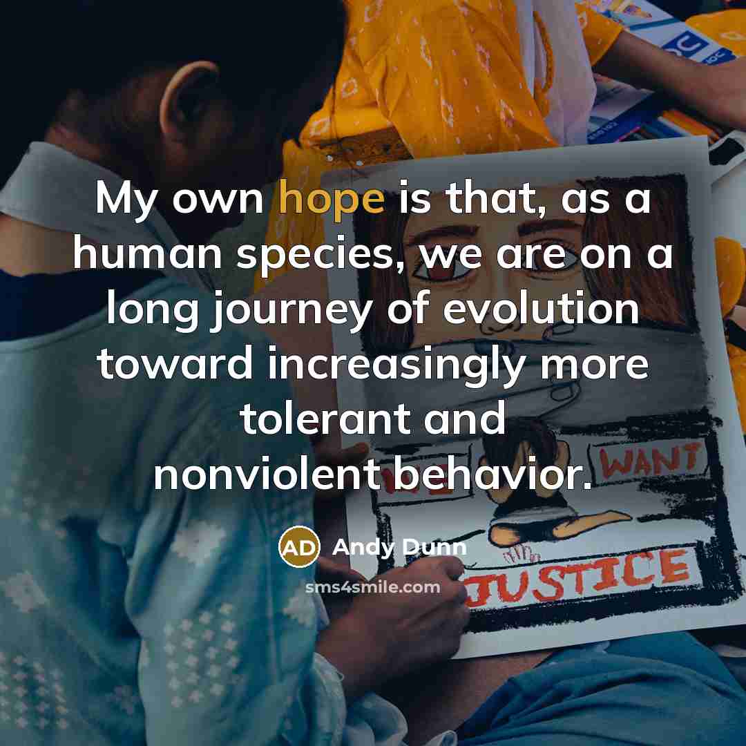 “My own hope is that, as a human species, we…” quote by Andy Dunn
