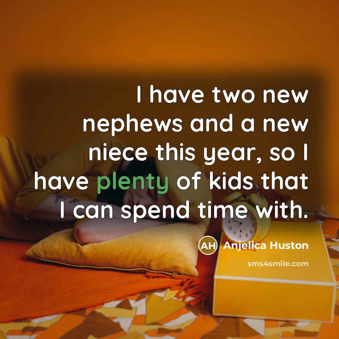 “I have two new nephews and a new niece this…” quote by Anjelica Huston