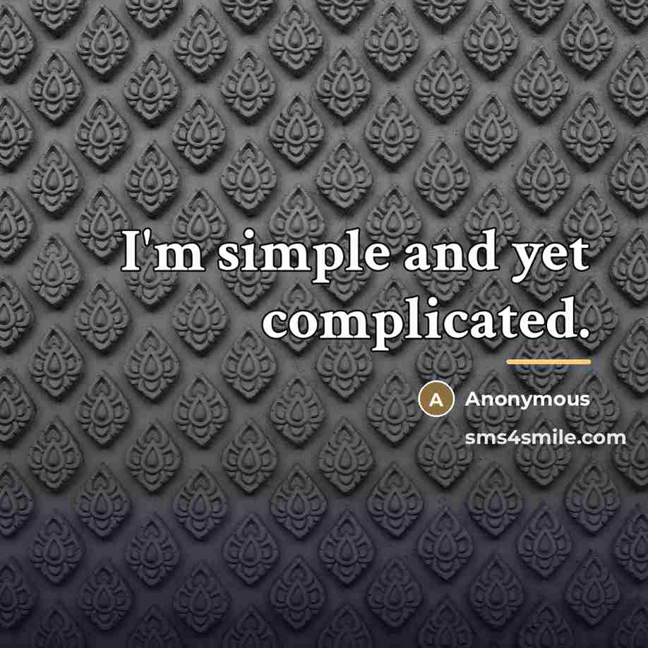 “I'm simple and yet complicated.…” quote by Anonymous