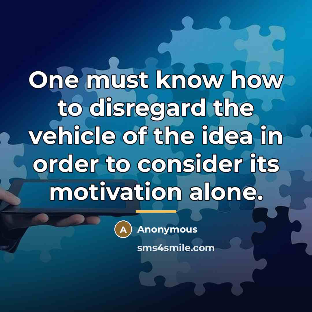 “One must know how to disregard the vehicle of the…” quote by Anonymous