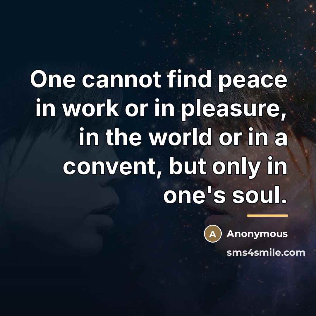 “One cannot find peace in work or in pleasure, in…” quote by Anonymous