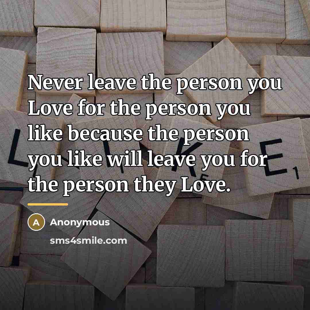 “Never leave the person you Love for the person you…” quote by Anonymous
