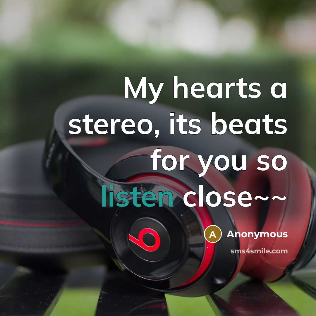 “My hearts a stereo, its beats for you so listen close~~” quote by Anonymous