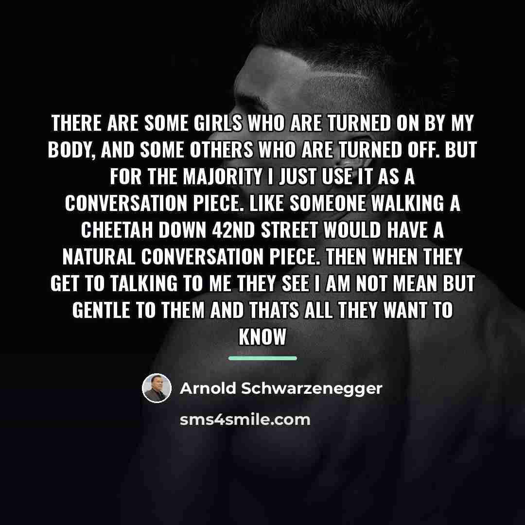 “There are some girls who are turned on by my…” quote by Arnold Schwarzenegger