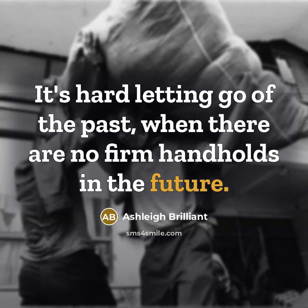 “It's hard letting go of the past, when there are…” quote by Ashleigh Brilliant
