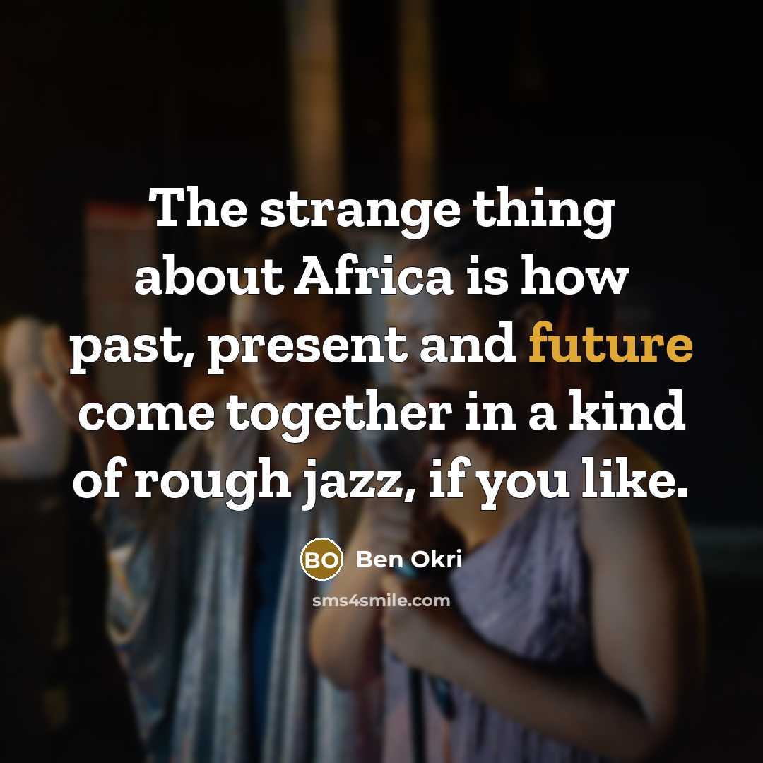 “The strange thing about Africa is how past, present and…” quote by Ben Okri