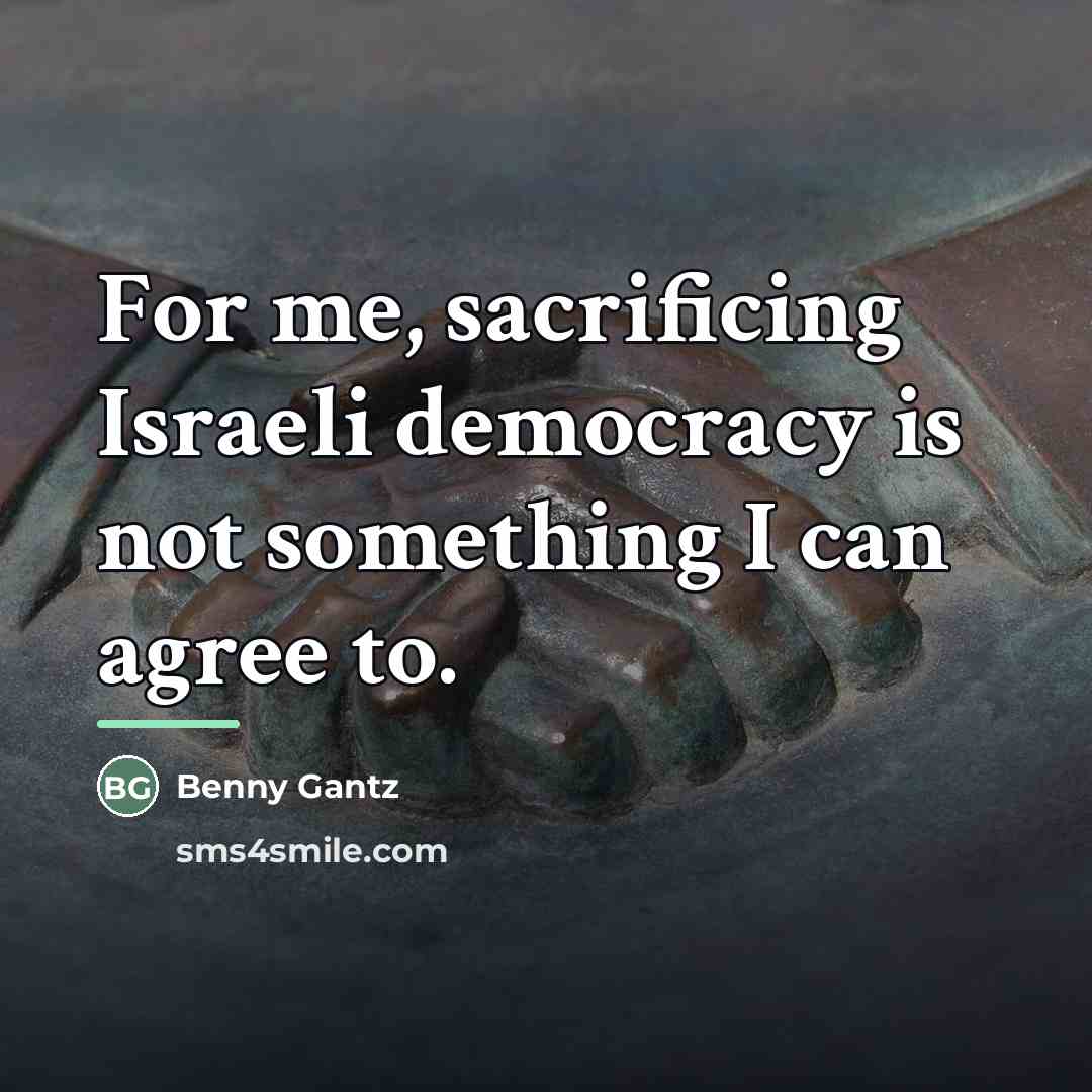 “For me, sacrificing Israeli democracy is not something I can…” quote by Benny Gantz