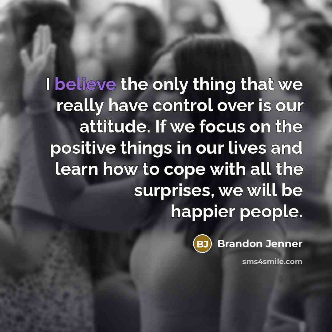 “I believe the only thing that we really have control…” quote by Brandon Jenner