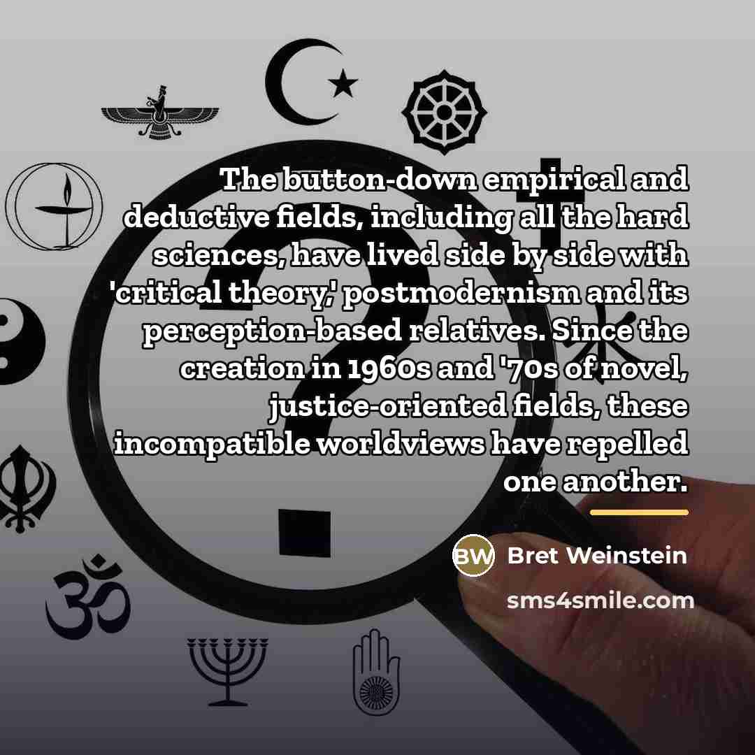 “The button-down empirical and deductive fields, including all the hard…” quote by Bret Weinstein