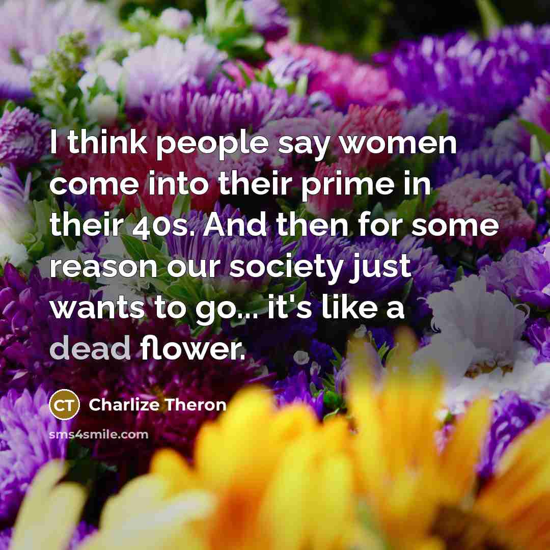“I think people say women come into their prime in…” quote by Charlize Theron